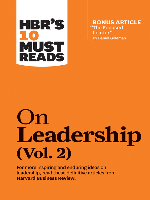 Title details for HBR's 10 Must Reads on Leadership, Volume 2 (with bonus article "The Focused Leader" by Daniel Goleman) by Harvard Business Review - Available